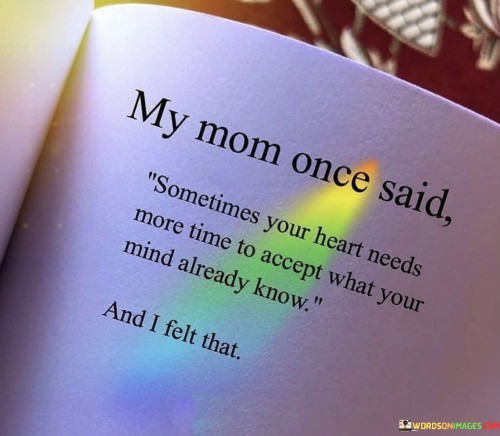 My-Mom-Once-Said-Sometimes-Your-Heart-Needs-More-Quotes.jpeg
