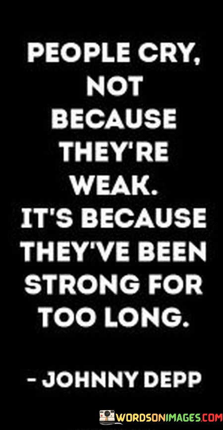 People-Cry-Not-Because-Theyre-Weak-Its-Because-Quotes.jpeg