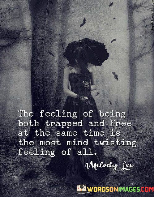 The-Feeling-Of-Being-Both-Trapped-And-Free-Quotes.jpeg