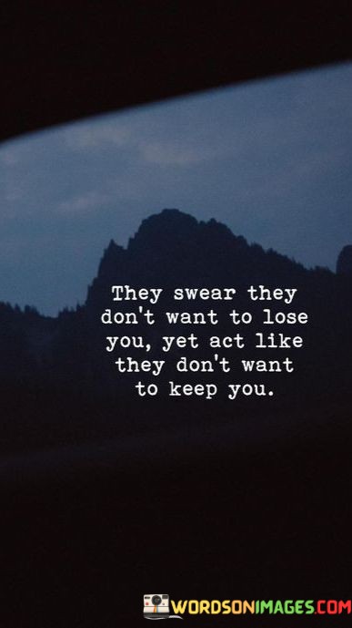 They-Swear-They-Dont-Want-To-Lose-You-Quotes.jpeg