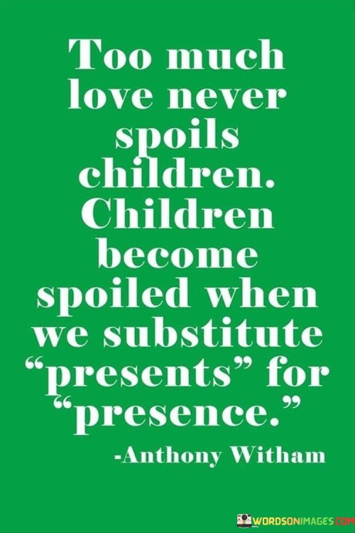 Too-Much-Love-Never-Spoils-Children-Children-Become-Spoiled-Quotes.jpeg