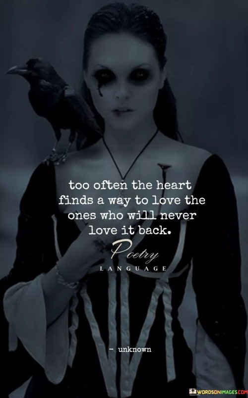 Too Often The Heart Finds A Way To Love Quotes
