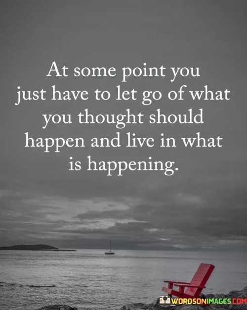 At-Some-Point-You-Just-Have-To-Let-Go-Of-What-You-Thought-Shouid-Happen-Quotes.jpeg