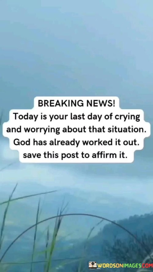 Breaking-News-Today-Is-Your-Last-Day-Of-Crying-And-Worrying-Quotes.jpeg