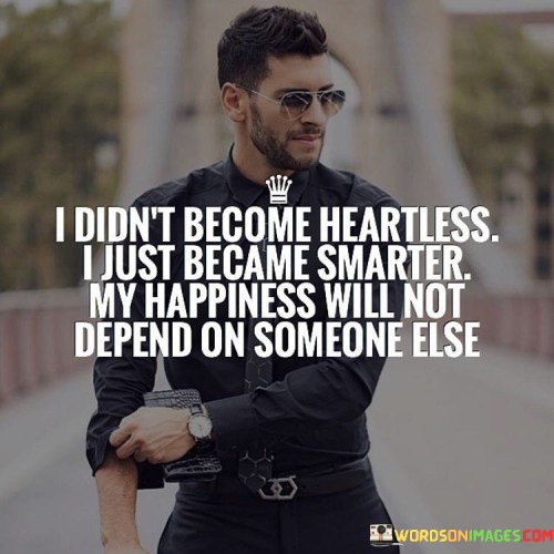 I-Didnt-Become-Heartless-I-Just-Became-Smarter-My-Happiness-Quotes.jpeg