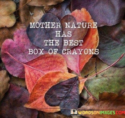 Mother-Nature-Has-Box-Of-Crayons-Quotes.jpeg