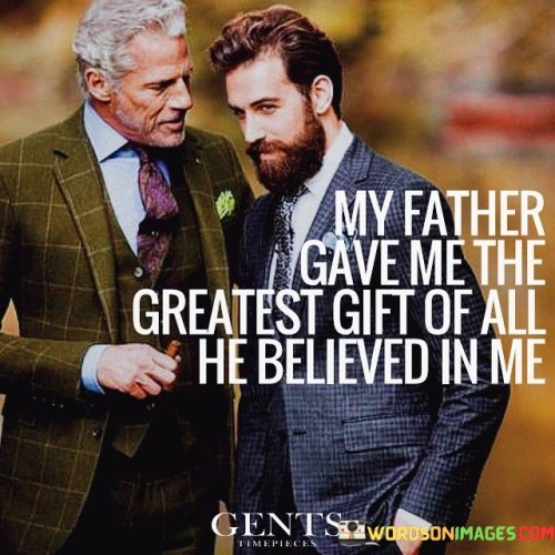 My-Father-Gave-Me-The-Greatest-Gift-Of-All-He-Believed-Quotes.jpeg