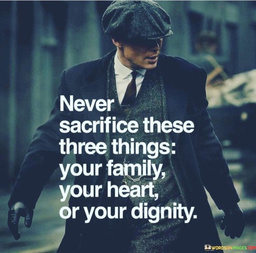 Never-Sacrifice-These-Three-Things-Your-Family-Your-Quotes.jpeg