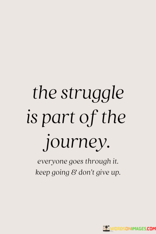 The-Struggle-Is-Part-Of-The-Journey-Quotes.png