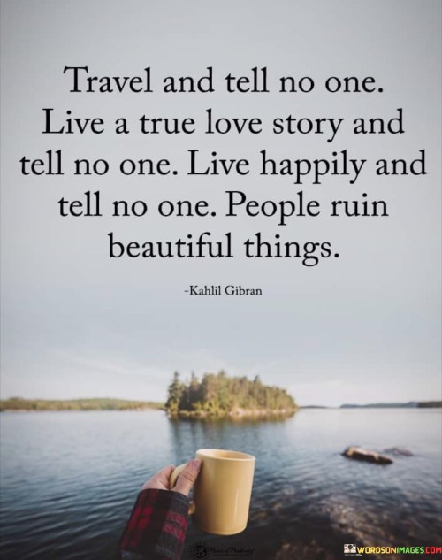Travel-And-Tell-No-One-Live-A-True-Love-Story-Quotes.jpeg