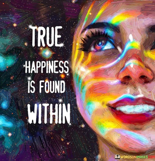 True-Happiness-Is-Found-Within-Quotes.jpeg