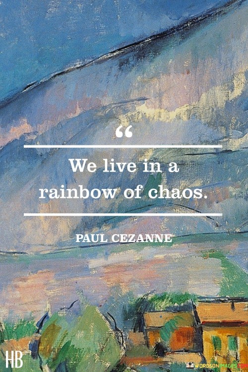 We-Live-In-A-Rainbow-Of-Chaos-Quotes.jpeg