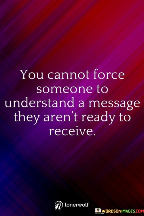 You-Cannot-Force-Someone-To-Understand-A-Message-Quotes.jpeg
