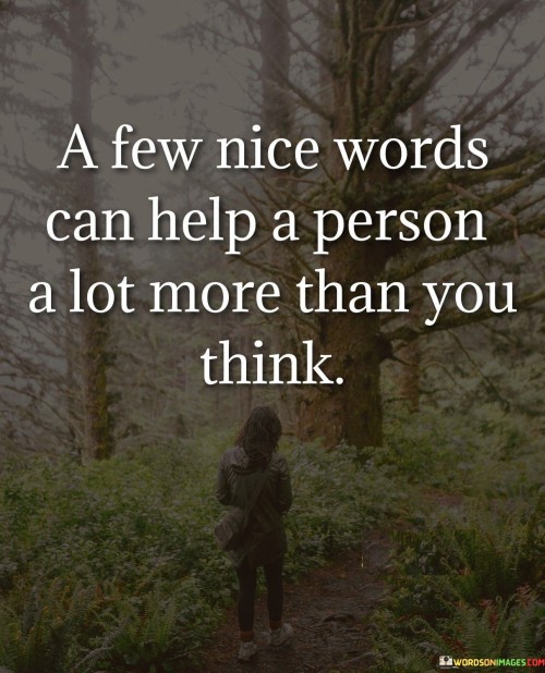 A-Few-Nice-Words-Can-Help-A-Person-A-Lot-More-Than-You-Quotes.jpeg