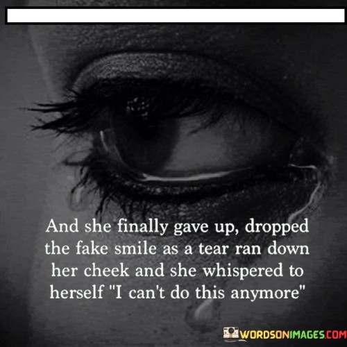 And-She-Finally-Gave-Up-Droppped-The-Fake-Smile-Quotes.jpeg