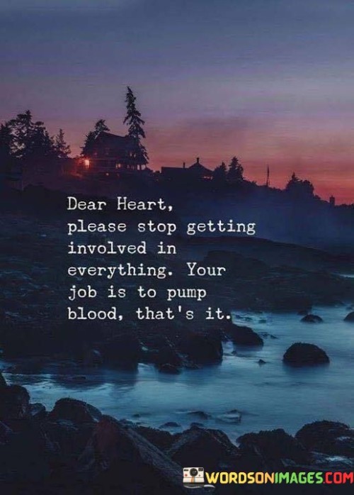 Dear Heart Please Stop Getting Involved Quotes