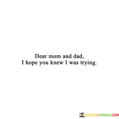 Dear-Mom-And-Dad-I-Hope-You-Knew-I-Was-Trying-Quotes.jpeg