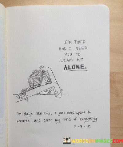 Im-Tired-And-I-Need-You-To-Leave-Me-Quotes.jpeg