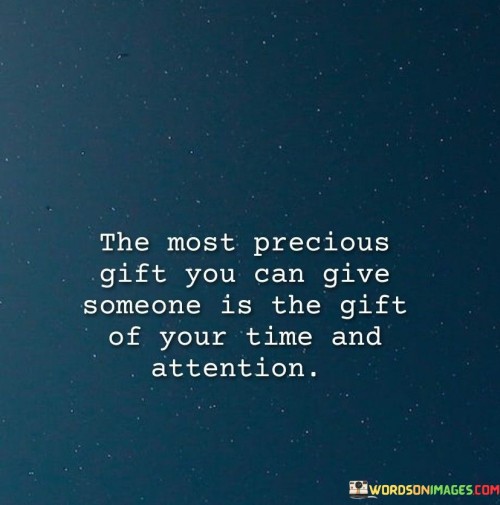 The-Most-Precious-Gift-You-Can-Give-Someone-Is-The-Gift-Of-Your-Time-Quotes.jpeg