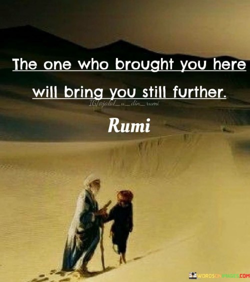 The-One-Who-Brought-You-Here-Will-Bring-You-Still-Further-Quotes.jpeg