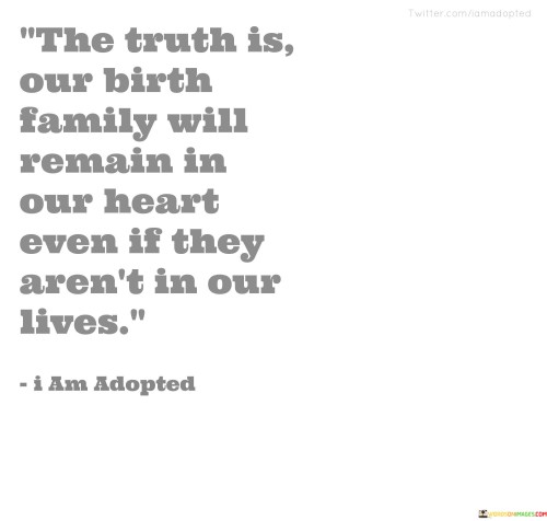 The-Truth-Is-Our-Birth-Family-Will-Remain-Quotes.jpeg