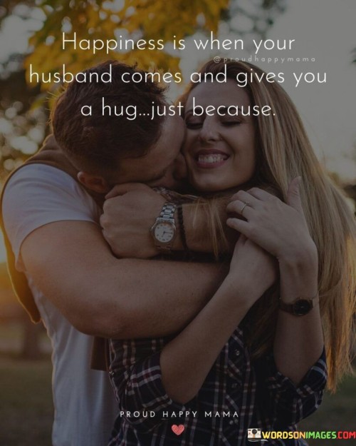 Happiness-Is-When-Your-Husband-Comes-And-Gives-You-A-Hug-Because-Quotes.jpeg