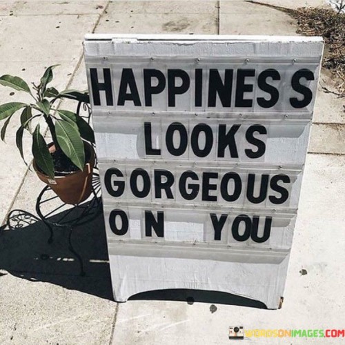 Happiness-Looks-Gorgeous-On-You-Quotes.jpeg