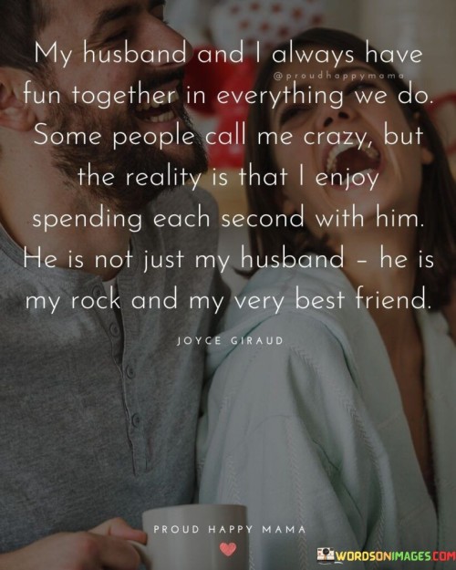 My-Husband-And-I-Always-Have-Fun-Together-In-Everything-We-Do-Some-People-Call-Me-Quotes.jpeg