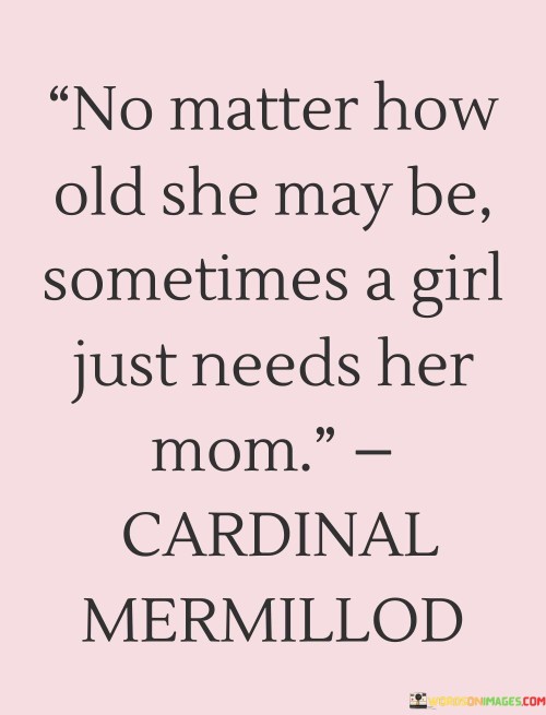No-Matter-How-Old-She-May-Be-Sometimes-A-Girl-Just-Needs-Her-Mom-Quotes.jpeg