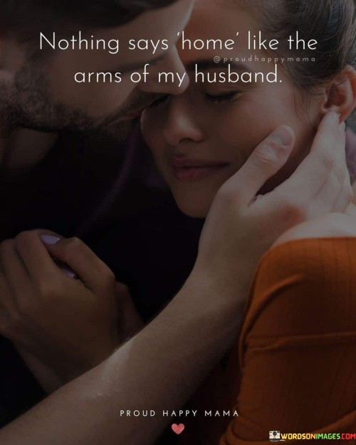 Nothing-Says-Home-Like-The-Arms-Of-My-Husband-Quotes.jpeg