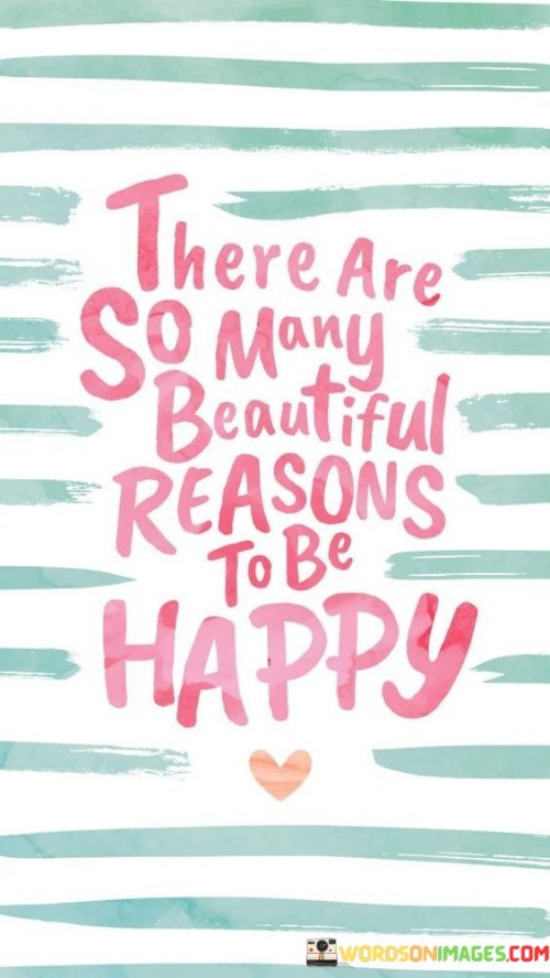 There-Are-So-Many-Beautiful-Reasons-To-Be-Happy-Quotes.jpeg