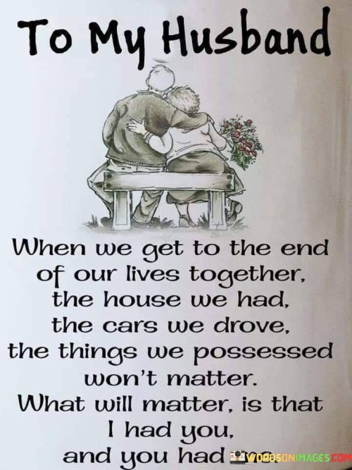 To-My-Husband-When-We-Get-To-The-End-Of-Our-Lives-Together-The-House-Quotes.jpeg