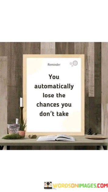 You-Automatically-Lose-The-Chances-You-Dont-Take-Quotes.jpeg