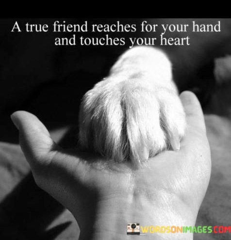 A-True-Friend-Reaches-For-Your-Hand-And-Touches-Your-Heart-Quotes.jpeg