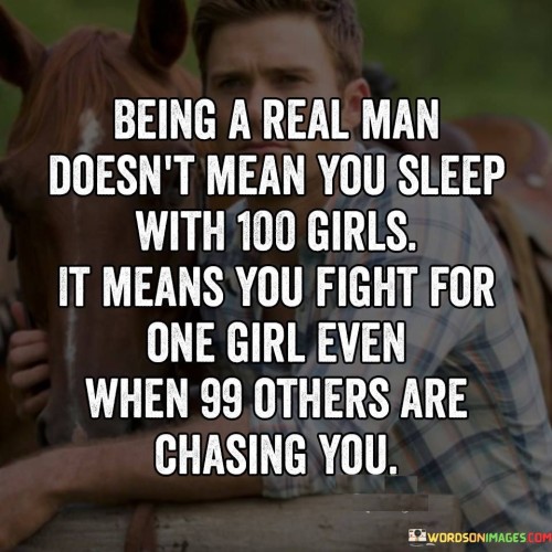 Being-A-Real-Man-Dosent-Mean-You-Sleep-With-Quotes.jpeg