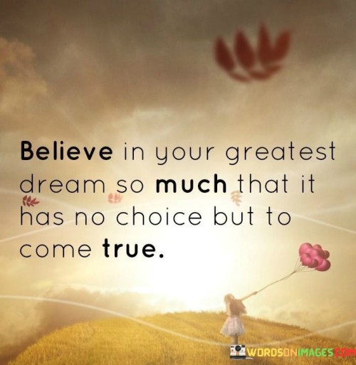 Believe-In-Your-Greatest-Dream-So-Much-I-That-Quotes.jpeg