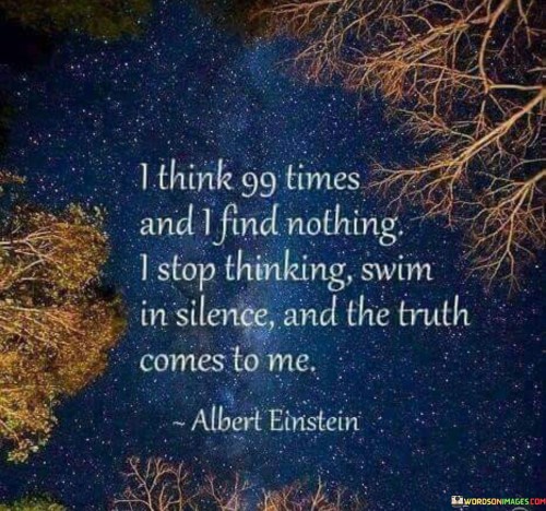 I-Think-99-Times-And-I-Find-Nothing-I-Stop-Quotes.jpeg