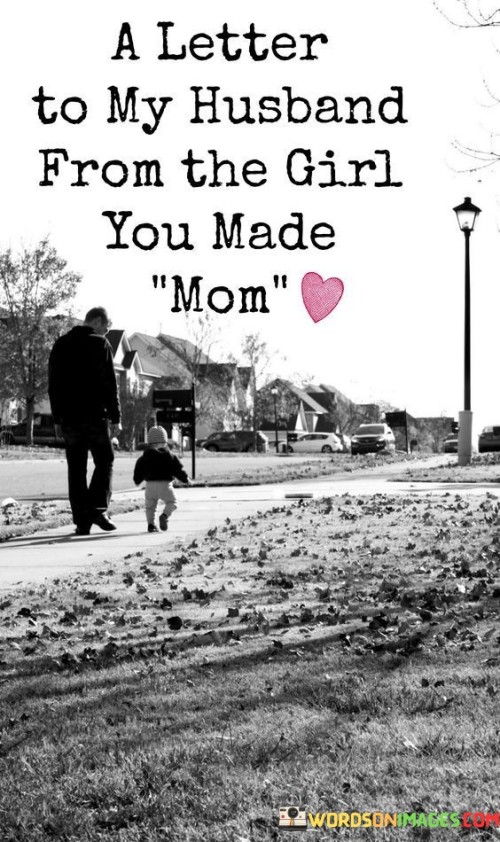 A-Letter-To-My-Husband-From-The-Girl-You-Made-Mom-Quotes.jpeg