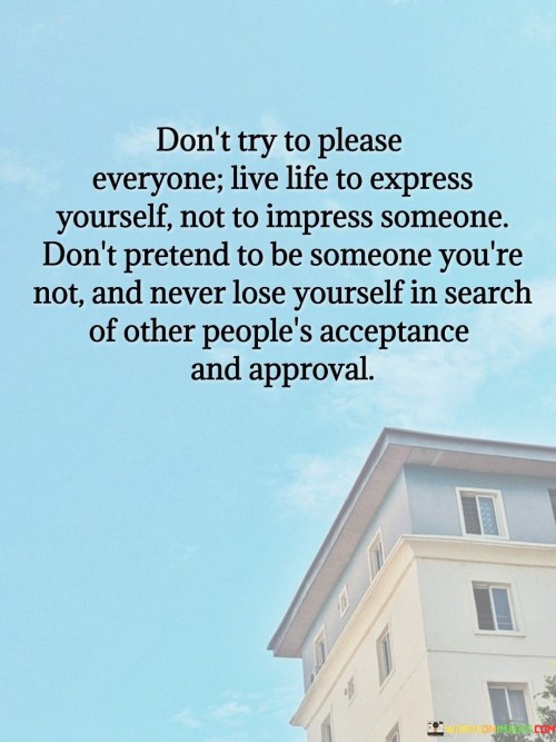 Dont-Try-To-Please-Everyone-Live-Life-To-Express-Quotes.jpeg