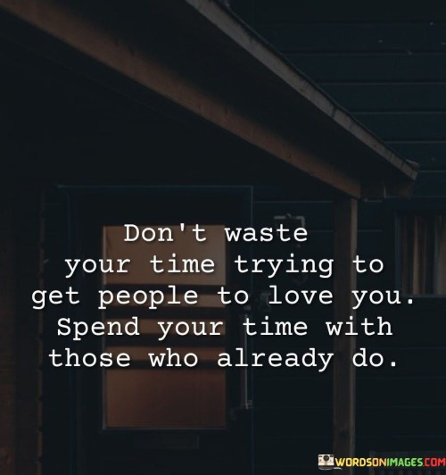 Dont-Weste-Your-Time-Trying-To-Get-People-Quotes.jpeg