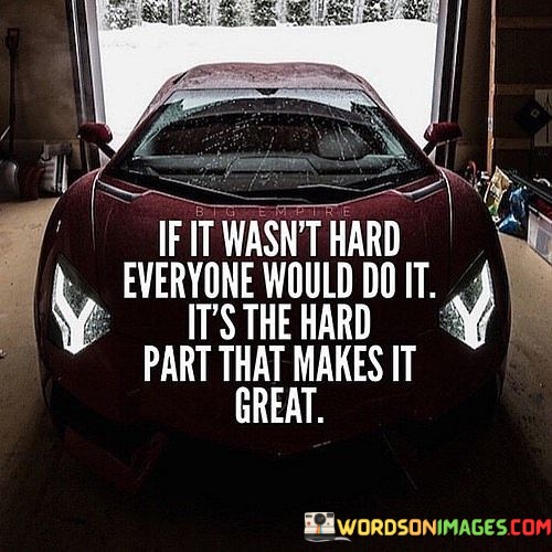 If-It-Wasnt-Hard-Everyone-Would-Do-It-Quotes.jpeg
