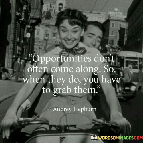Opportunities-Dont-Often-Come-Along-So-When-Quotes.jpeg