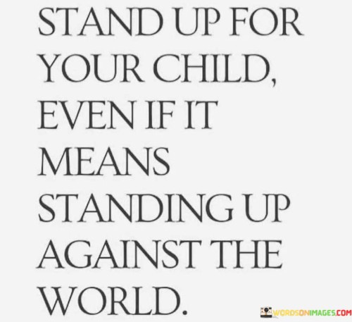 Stand-Up-For-Your-Child-Even-If-It-Means-Standing-Up-Quotes.jpeg