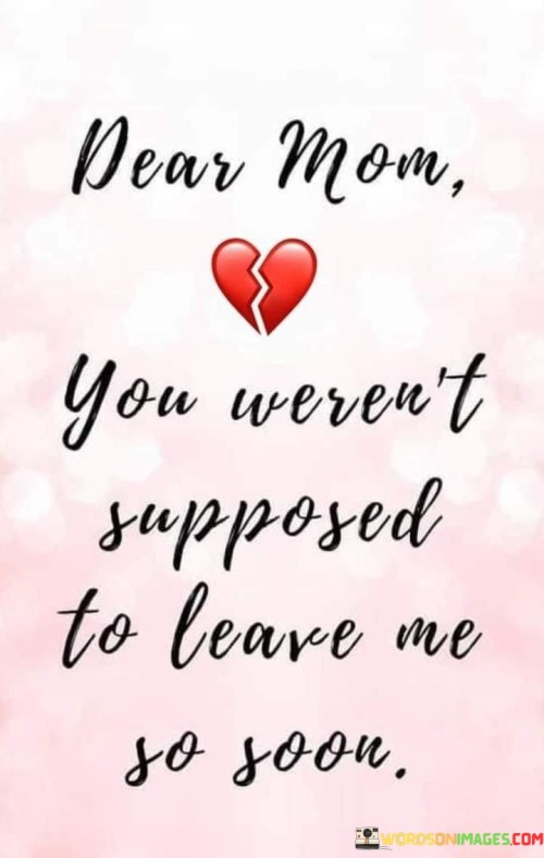 You-Werent-Supposed-To-Leave-Me-So-Soon-Quotes.jpeg