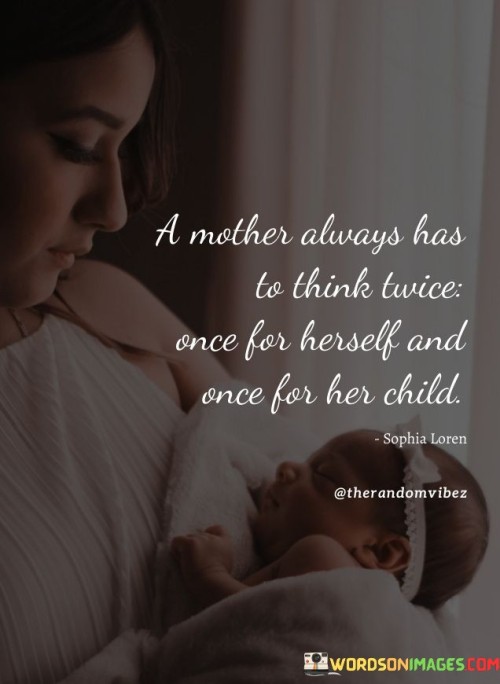 A-Mother-Always-Has-To-Think-Twice-Once-For-Herself-And-Once-For-Her-Child-Quotes.jpeg