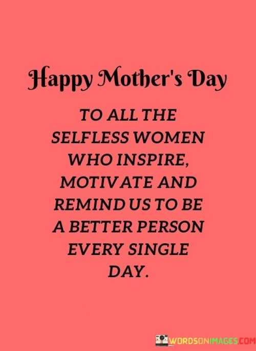 Happy-Mothers-Day-To-All-The-Selfless-Women-Who-Inspire-Motivate-And-Remind-Us-To-Be-Quotes.jpeg