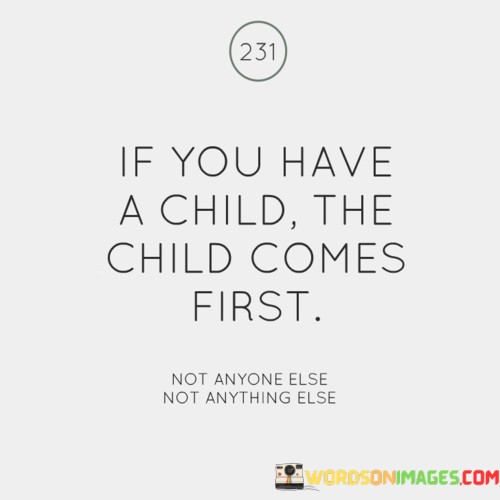 If-You-Have-A-Child-The-Child-Comes-First-No-Anyone-Else-Not-Anything-Quotes.jpeg