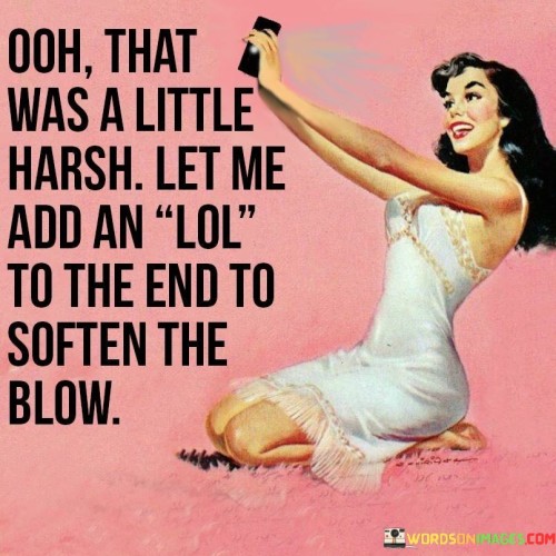 Ohh-That-Was-A-Little-Harsh-Let-Me-Add-An-Quotes.jpeg