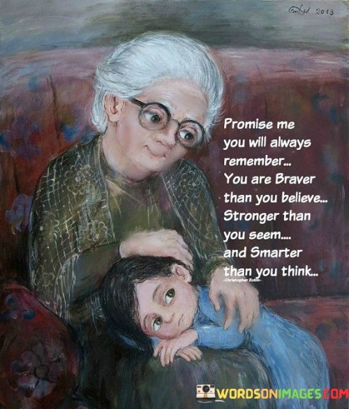 Promise-Me-You-Will-Always-Remember-You-Are-Braver-Than-You-Believe-Stronger-Than-Quotes.jpeg
