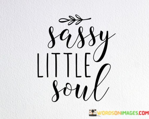 Sassy-Little-Soul-Quotes.jpeg